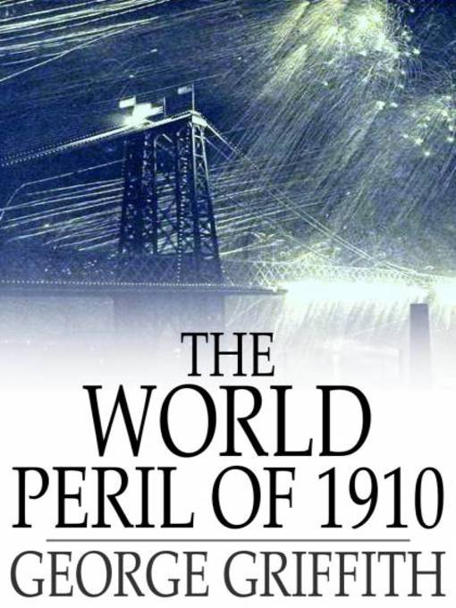 Title details for The World Peril of 1910 by George Griffith - Wait list